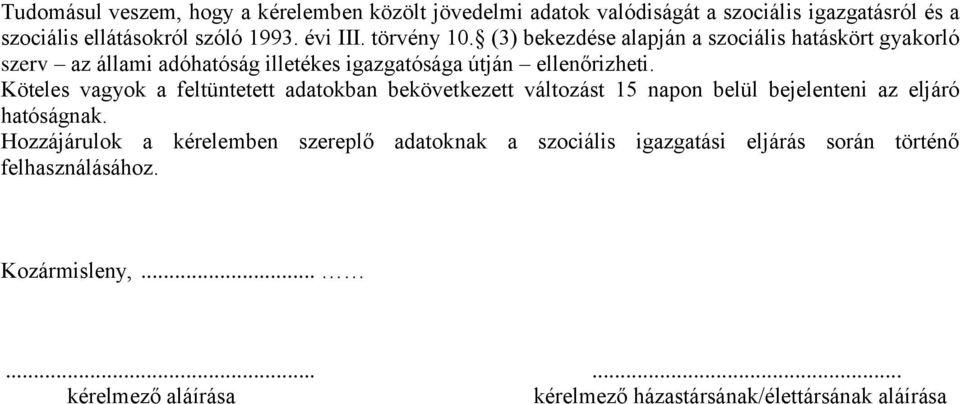 Köteles vagyok a feltüntetett adatokban bekövetkezett változást 15 napon belül bejelenteni az eljáró hatóságnak.