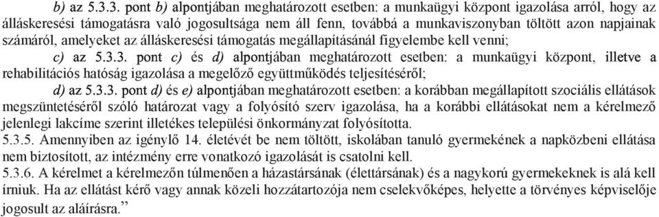 ÑÅÆÏËÌÍÎjában meghatározott esetben: a munkaügyi központ, esetben: a korábban megállapított szociális ellátások ÑÅÆÇÈÉÊÉÊÉËÌÍÎÑÅés ÕÅÆÏËÌÍÎjában meghatározott