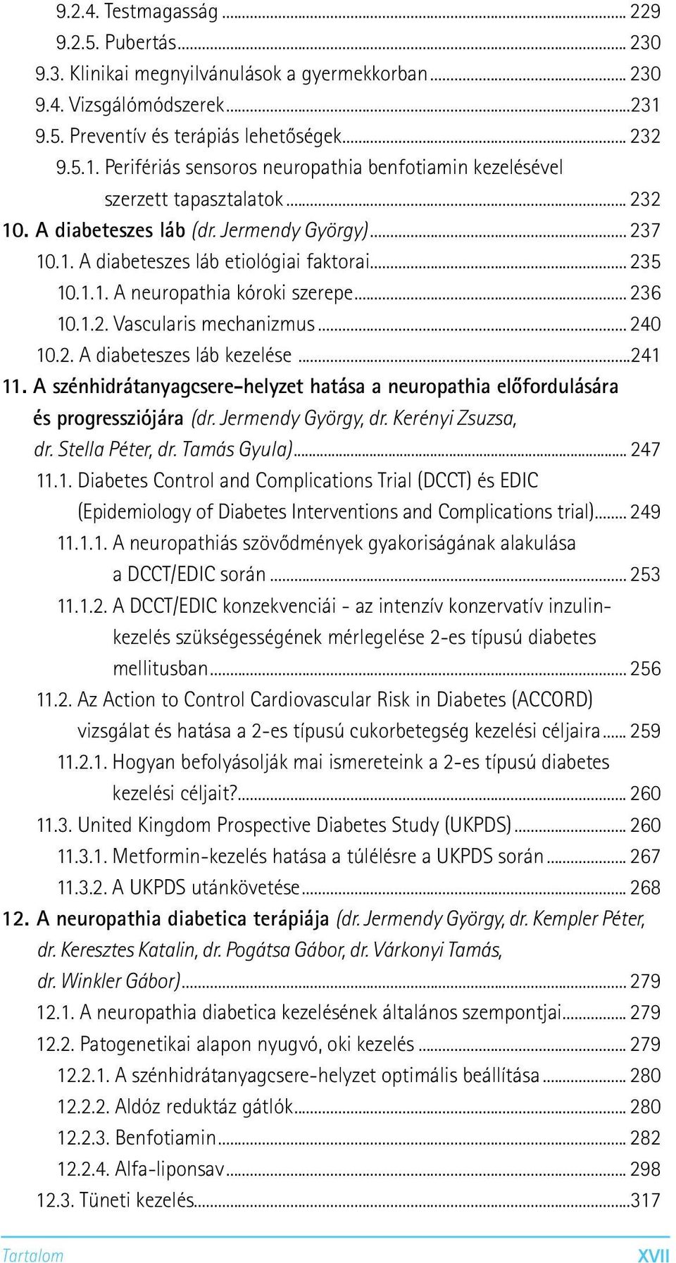 .. 235 10.1.1. A neuropathia kóroki szerepe... 236 10.1.2. Vascularis mechanizmus... 240 10.2. A diabeteszes láb kezelése...241 11.