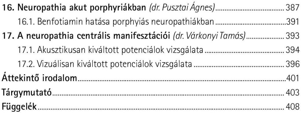 .. 394 17.2. Vizuálisan kiváltott potenciálok vizsgálata... 396 Áttekintő irodalom.