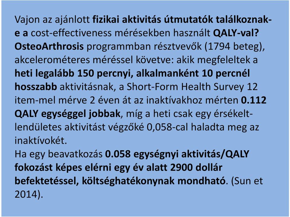 hosszabb aktivitásnak, a Short-Form Health Survey 12 item-mel mérve 2 éven át az inaktívakhoz mérten 0.