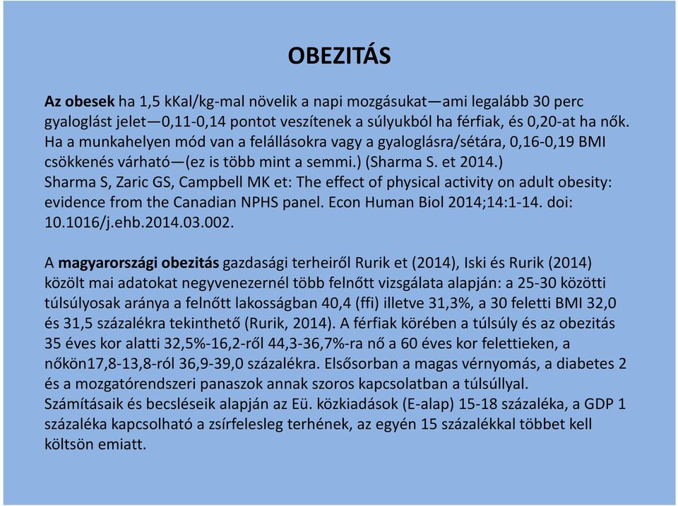 ) Sharma S, Zaric GS, Campbell MK et: The effect of physical activity on adult obesity: evidence from the Canadian NPHS panel. Econ Human Biol 2014;14:1-14. doi: 10.1016/j.ehb.2014.03.002.