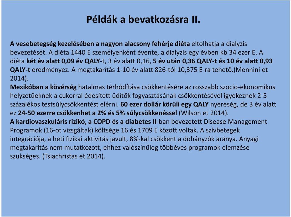 Mexikóban a kövérséghatalmas térhódítása csökkentésére az rosszabb szocio-ekonomikus helyzetűeknek a cukorral édesített üdítők fogyasztásának csökkentésével igyekeznek 2-5 százalékos