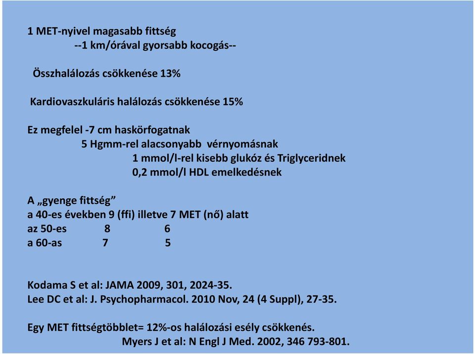 gyenge fittség a 40-es években 9 (ffi) illetve 7 MET (nő) alatt az 50-es 8 6 a 60-as 7 5 Kodama S et al: JAMA 2009, 301, 2024-35.