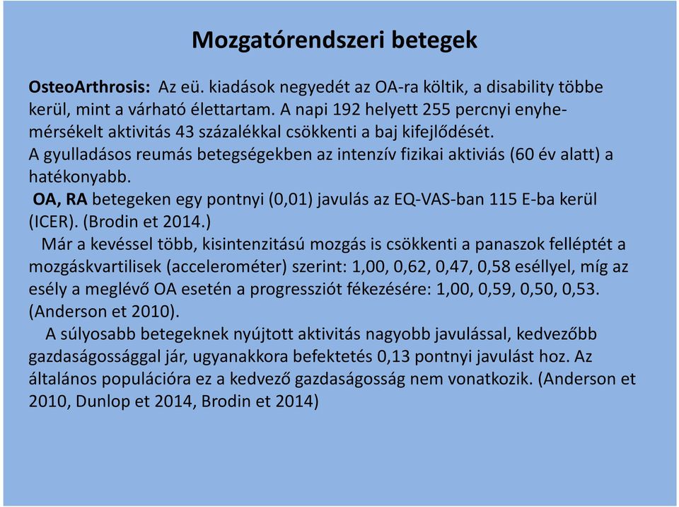 OA, RA betegeken egy pontnyi (0,01) javulás az EQ-VAS-ban 115 E-ba kerül (ICER). (Brodin et 2014.