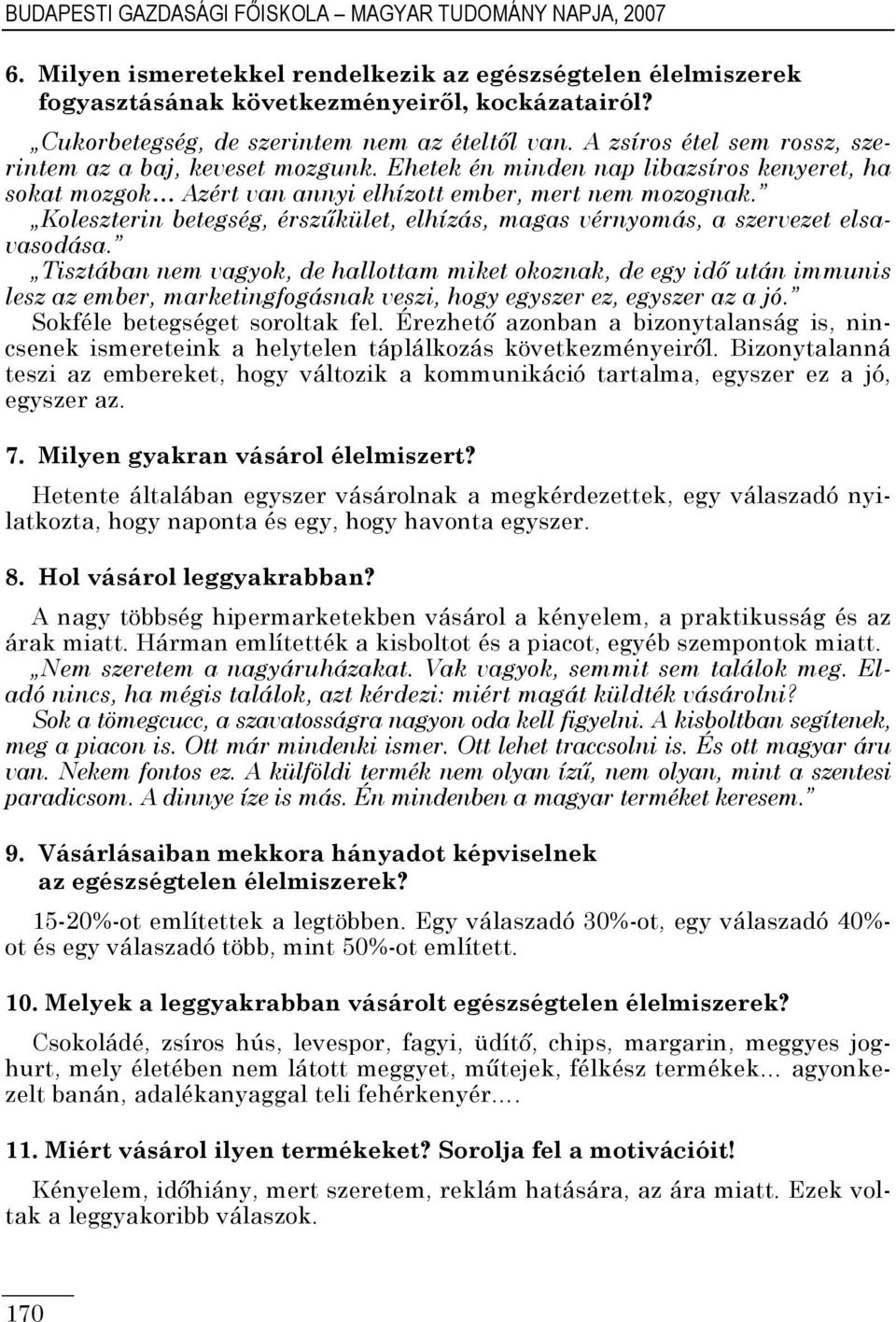 Ehetek én minden nap libazsíros kenyeret, ha sokat mozgok Azért van annyi elhízott ember, mert nem mozognak. Koleszterin betegség, érszőkület, elhízás, magas vérnyomás, a szervezet elsavasodása.