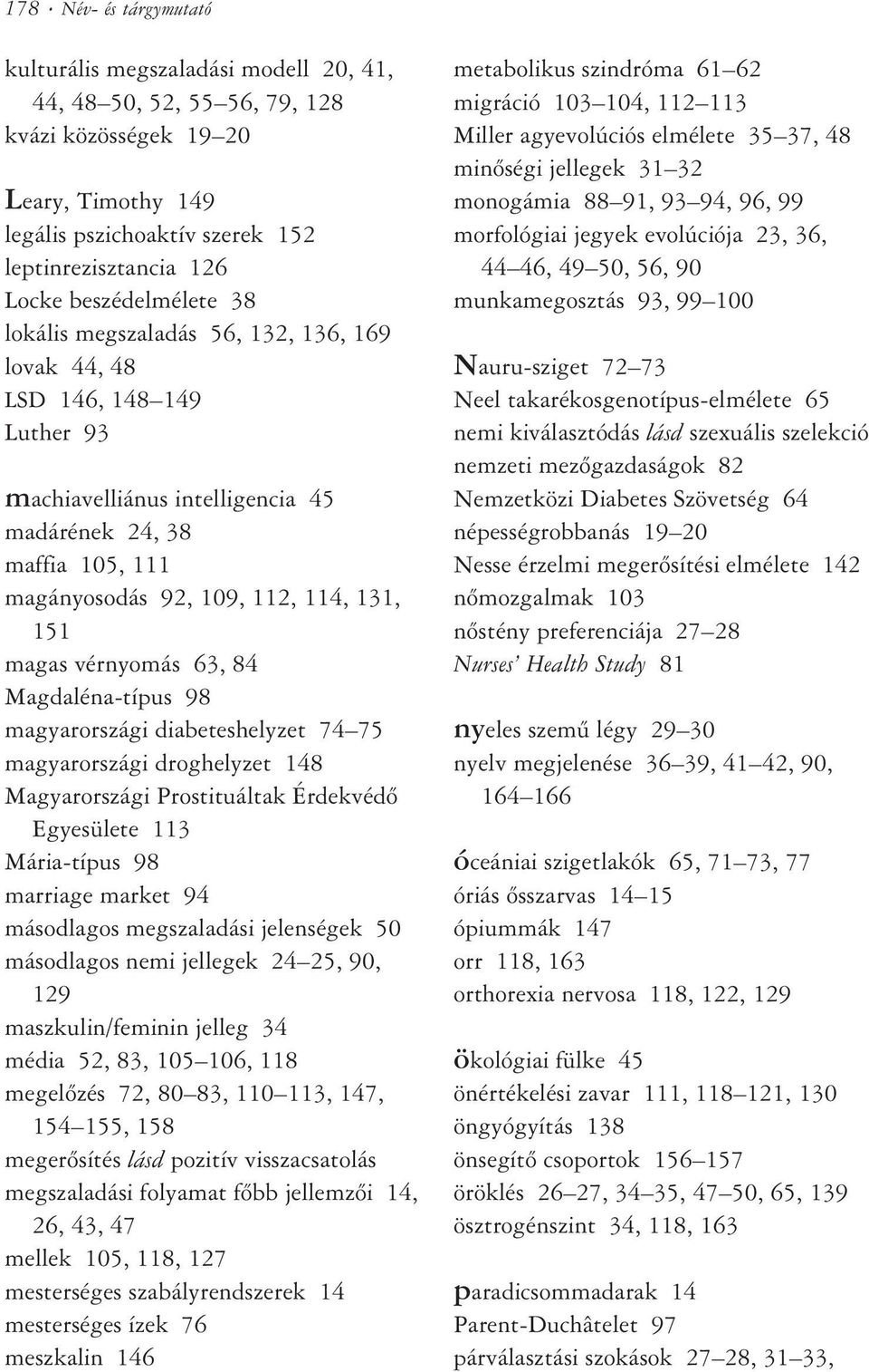 151 magas vérnyomás 63, 84 Magdaléna-típus 98 magyarországi diabeteshelyzet 74 75 magyarországi droghelyzet 148 Magyarországi Prostituáltak Érdekvédõ Egyesülete 113 Mária-típus 98 marriage market 94