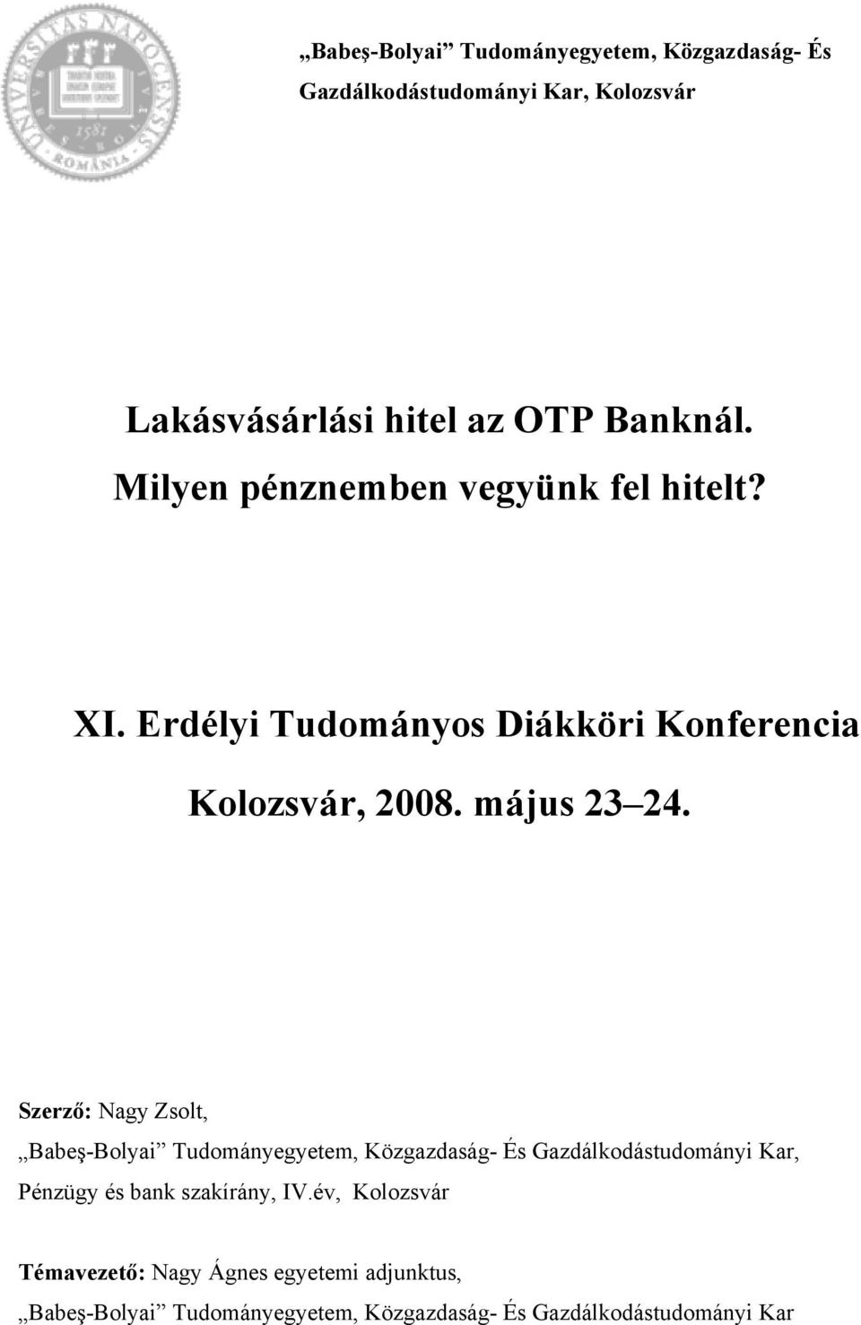 Szerző: Nagy Zsolt, Babeş-Bolyai Tudományegyetem, Közgazdaság- És Gazdálkodástudományi Kar, Pénzügy és bank szakírány,