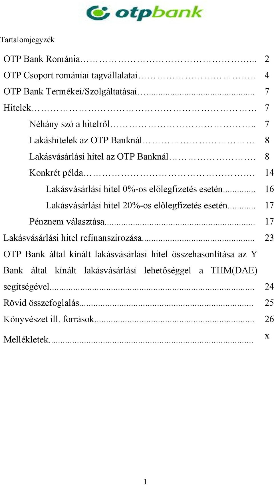 .. Lakásvásárlási hitel 20%-os előlegfizetés esetén... Pénznem választása... Lakásvásárlási hitel refinanszírozása.