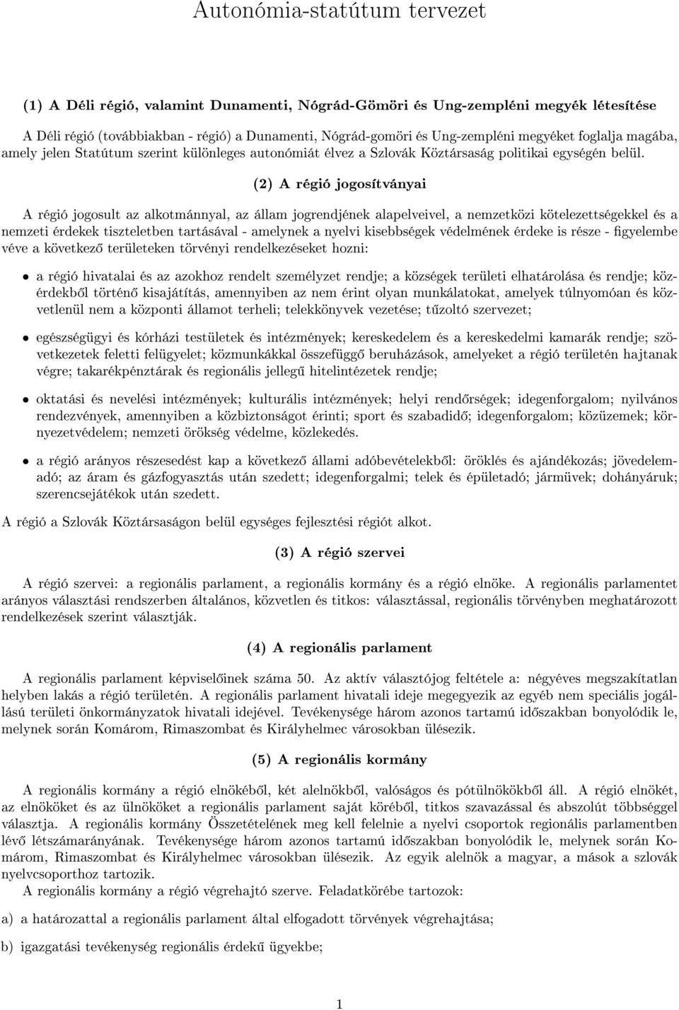 (2) A régió jogosítványai A régió jogosult az alkotmánnyal, az állam jogrendjének alapelveivel, a nemzetközi kötelezettségekkel és a nemzeti érdekek tiszteletben tartásával - amelynek a nyelvi