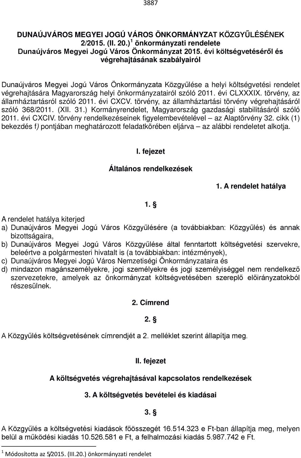 2011. évi CLXXXIX. törvény, az államháztartásról szóló 2011. évi CXCV. törvény, az államháztartási törvény végrehajtásáról szóló 368/2011. (XII. 31.