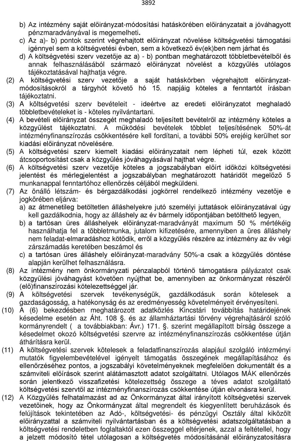 a) - b) pontban meghatározott többletbevételből és annak felhasználásából származó előirányzat növelést a közgyűlés utólagos tájékoztatásával hajthatja végre.