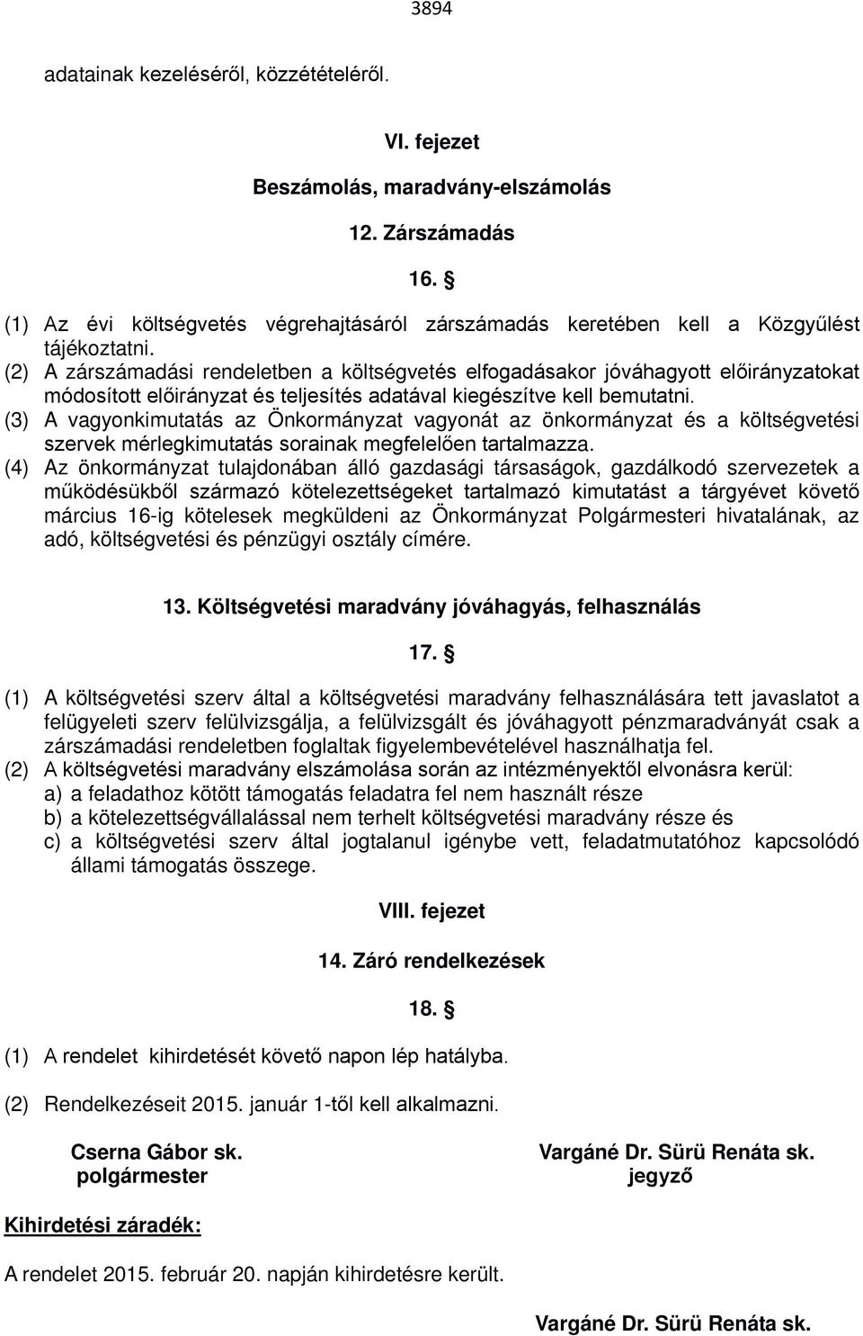 (2) A zárszámadási rendeletben a költségvetés elfogadásakor jóváhagyott előirányzatokat módosított előirányzat és teljesítés adatával kiegészítve kell bemutatni.