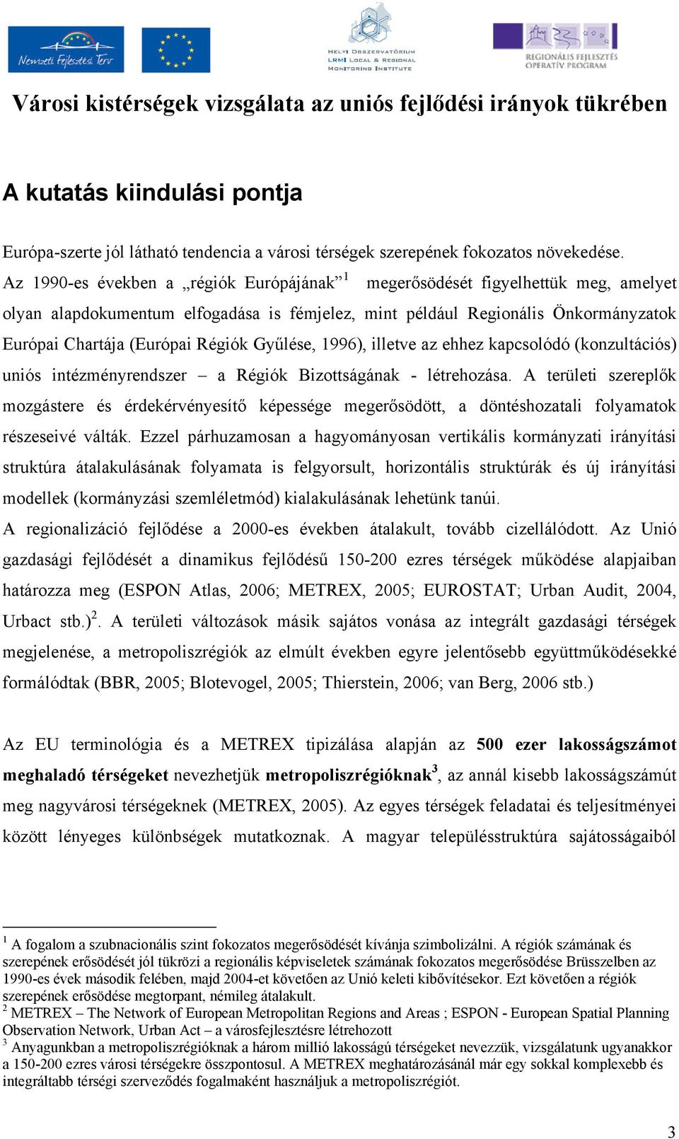 Győlése, 1996), illetve az ehhez kapcsolódó (konzultációs) uniós intézményrendszer a Régiók Bizottságának - létrehozása.