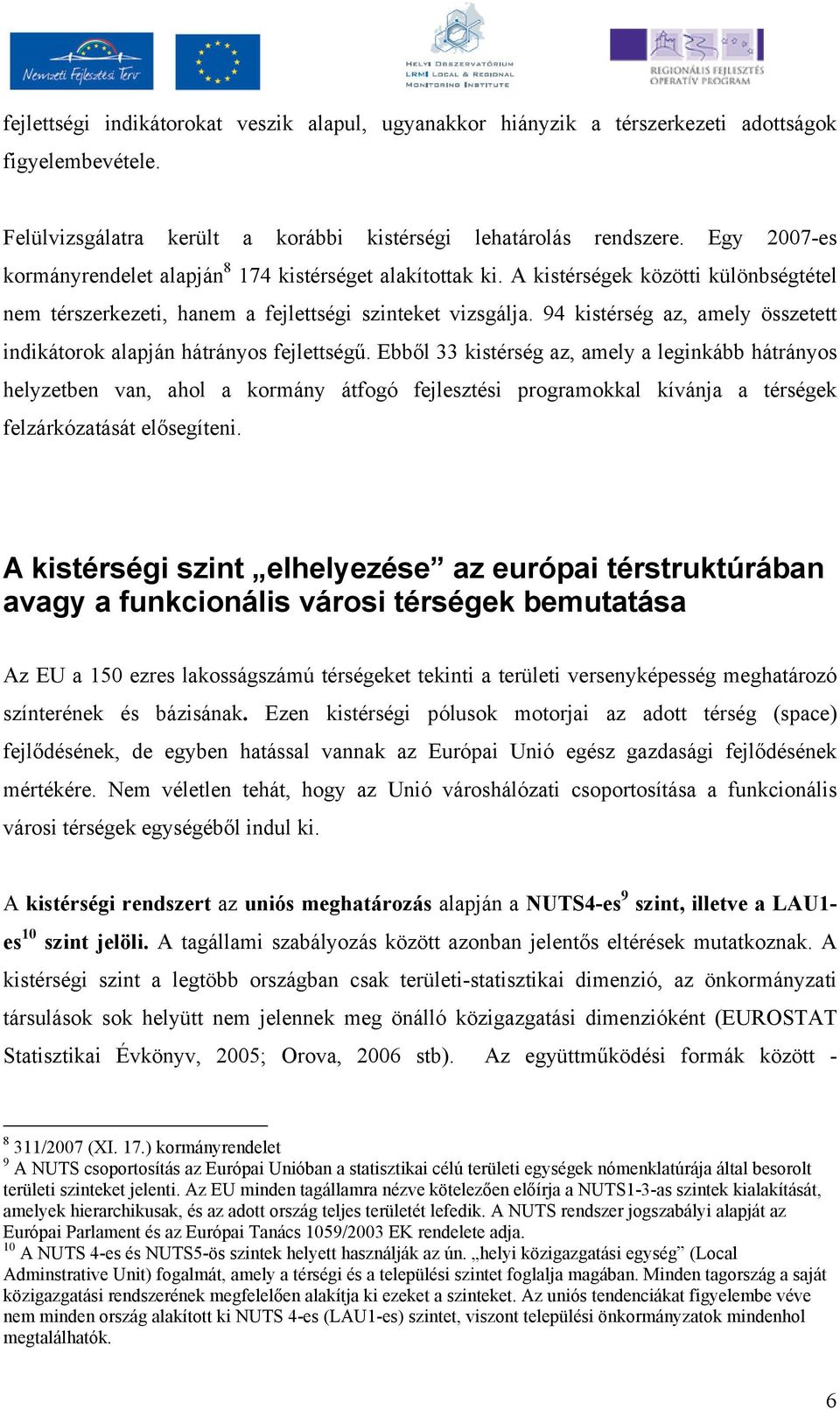 94 kistérség az, amely összetett indikátorok alapján hátrányos fejlettségő.