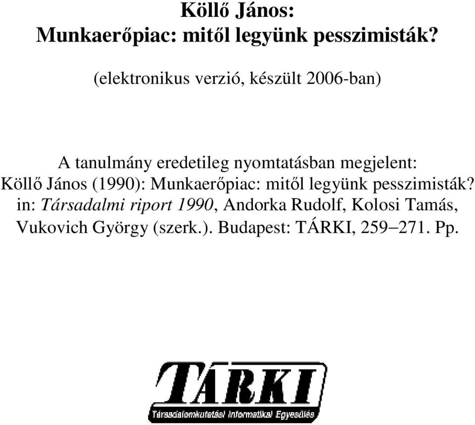 megjelent: Köllı János (1990): Munkaerıpiac: mitıl legyünk pesszimisták?