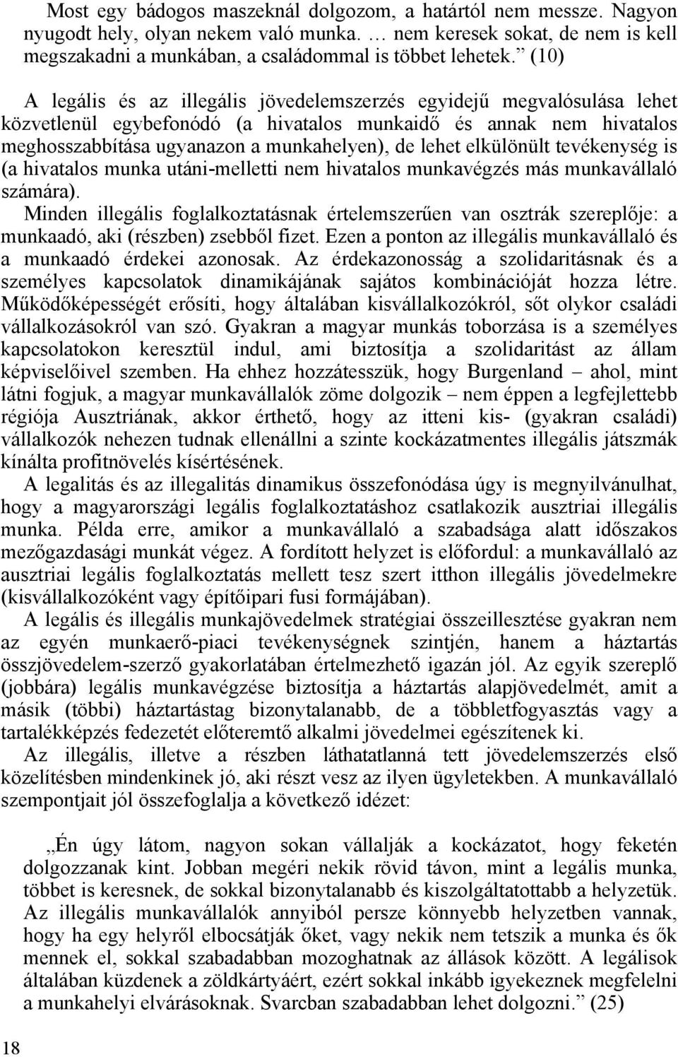 elkülönült tevékenység is (a hivatalos munka utáni-melletti nem hivatalos munkavégzés más munkavállaló számára).