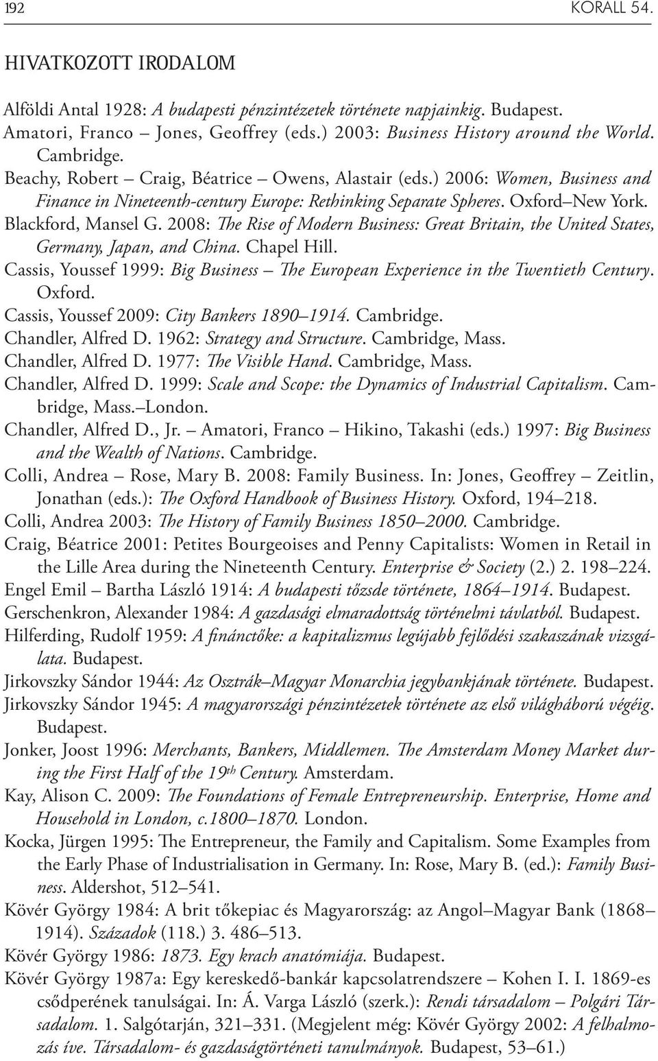 2008: The Rise of Modern Business: Great Britain, the United States, Germany, Japan, and China. Chapel Hill. Cassis, Youssef 1999: Big Business The European Experience in the Twentieth Century.