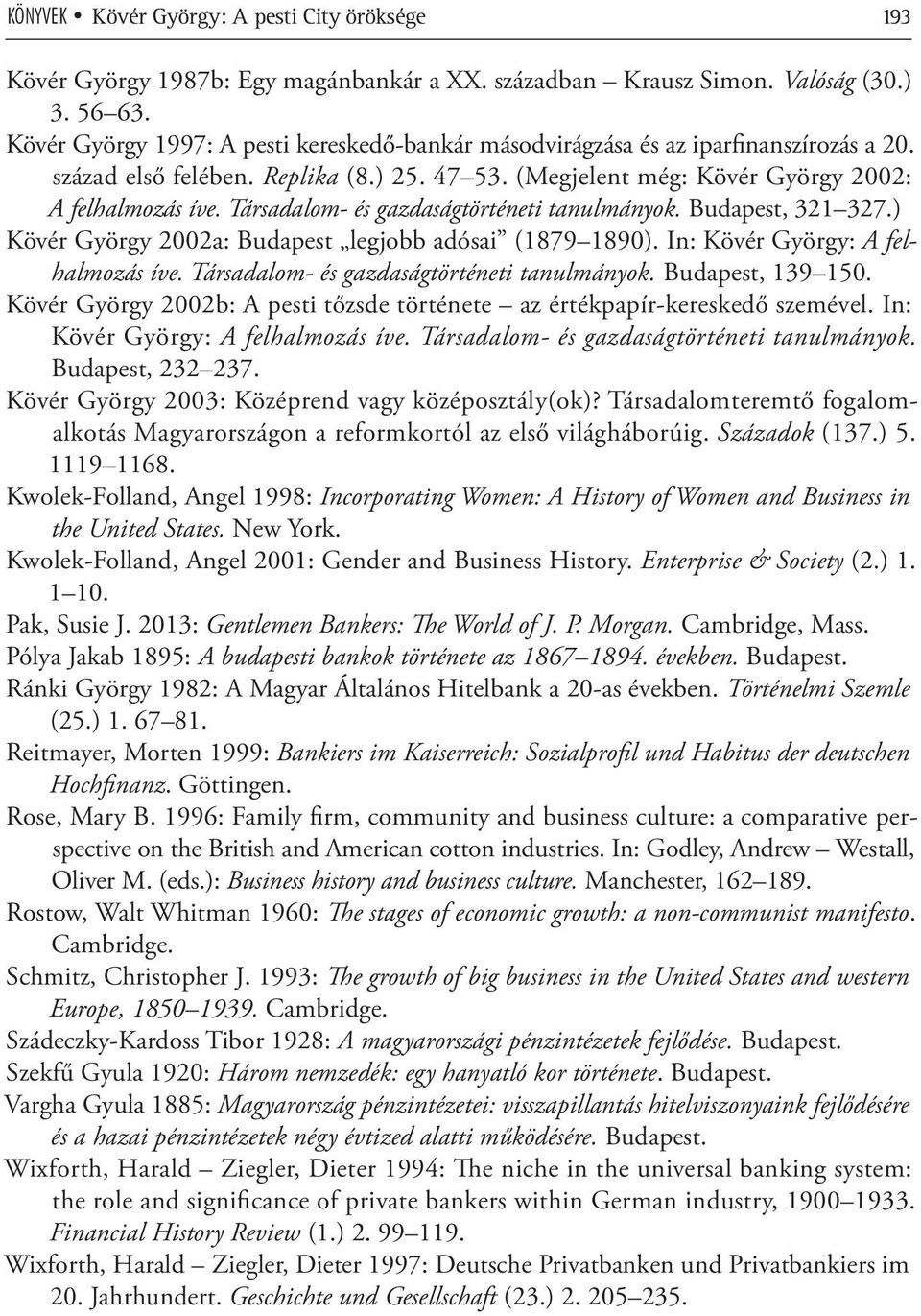 Társadalom- és gazdaságtörténeti tanulmányok. Budapest, 321 327.) Kövér György 2002a: Budapest legjobb adósai (1879 1890). In: Kövér György: A felhalmozás íve.
