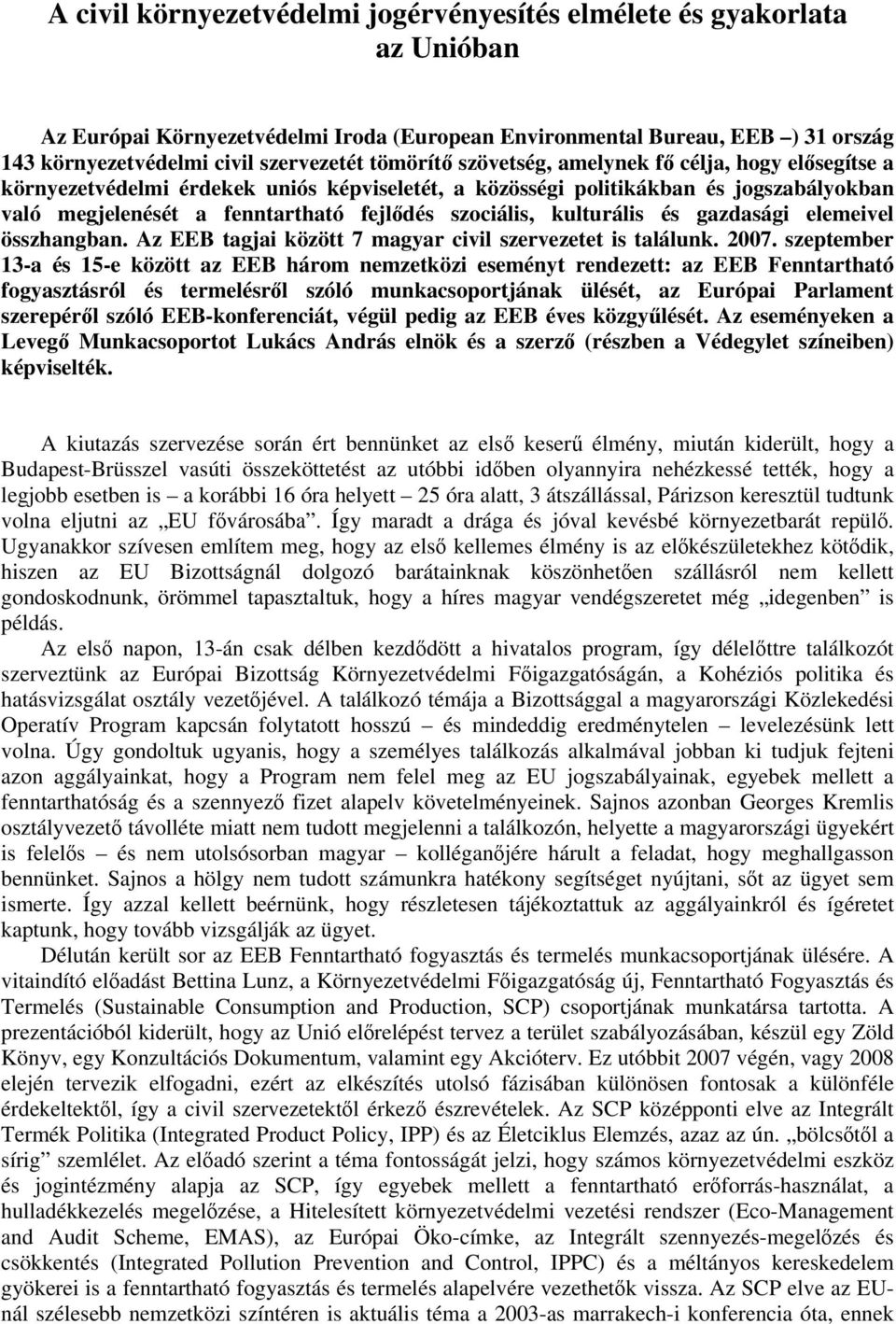 kulturális és gazdasági elemeivel összhangban. Az EEB tagjai között 7 magyar civil szervezetet is találunk. 2007.