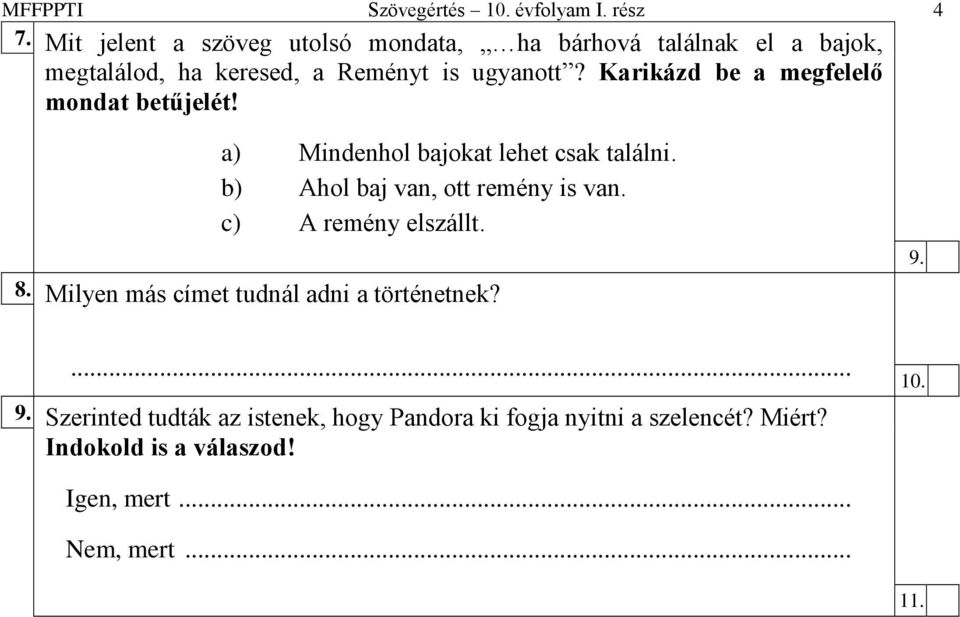 Karikázd be a megfelelő mondat betűjelét! a) Mindenhol bajokat lehet csak találni. b) Ahol baj van, ott remény is van.