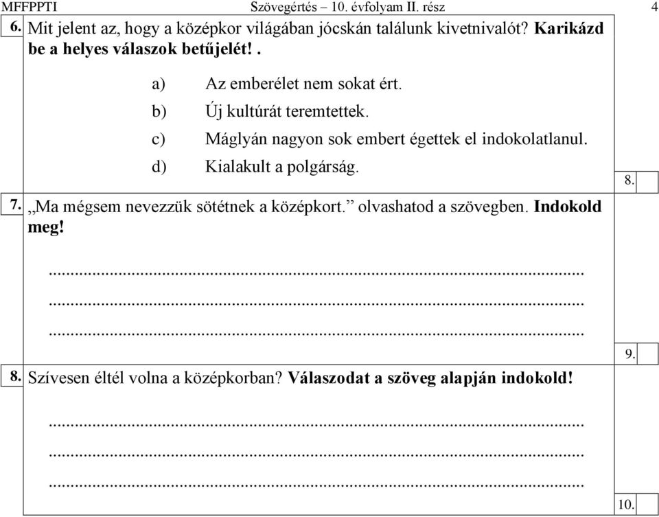 c) Máglyán nagyon sok embert égettek el indokolatlanul. d) Kialakult a polgárság. 7.