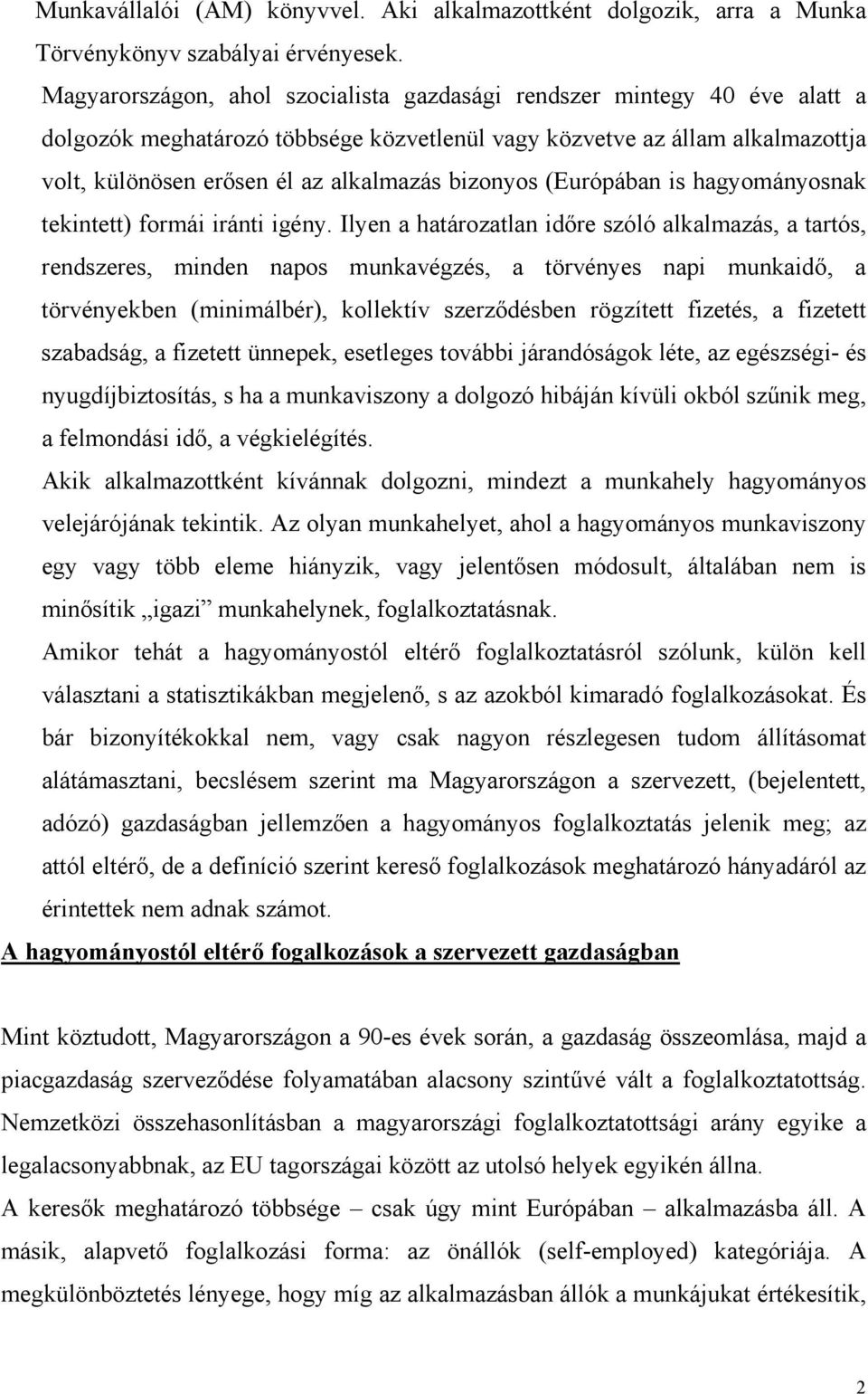 bizonyos (Európában is hagyományosnak tekintett) formái iránti igény.