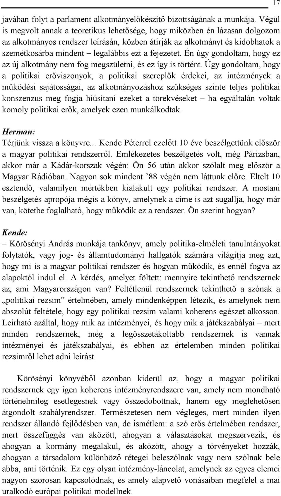 fejezetet. Én úgy gondoltam, hogy ez az új alkotmány nem fog megszületni, és ez így is történt.