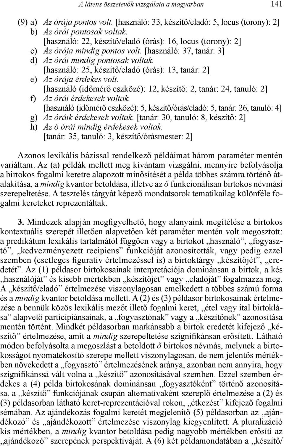 [használó: 25, készítő/eladó (órás): 13, tanár: 2] e) Az órája érdekes volt. [használó (időmérő eszközé): 12, készítő: 2, tanár: 24, tanuló: 2] f) Az órái érdekesek voltak.