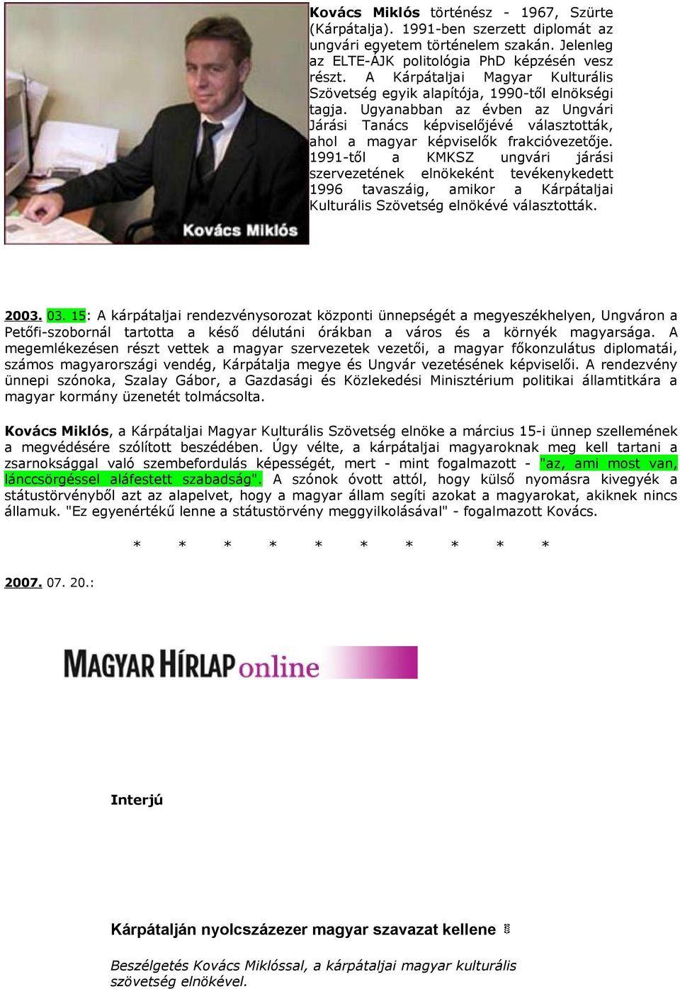 1991-től a KMKSZ ungvári járási szervezetének elnökeként tevékenykedett 1996 tavaszáig, amikor a Kárpátaljai Kulturális Szövetség elnökévé választották. 2003. 03.