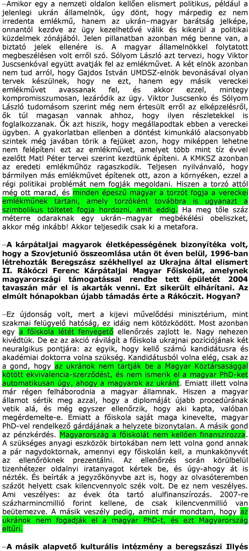 A magyar államelnökkel folytatott megbeszélésen volt erről szó. Sólyom László azt tervezi, hogy Viktor Juscsenkóval együtt avatják fel az emlékművet.