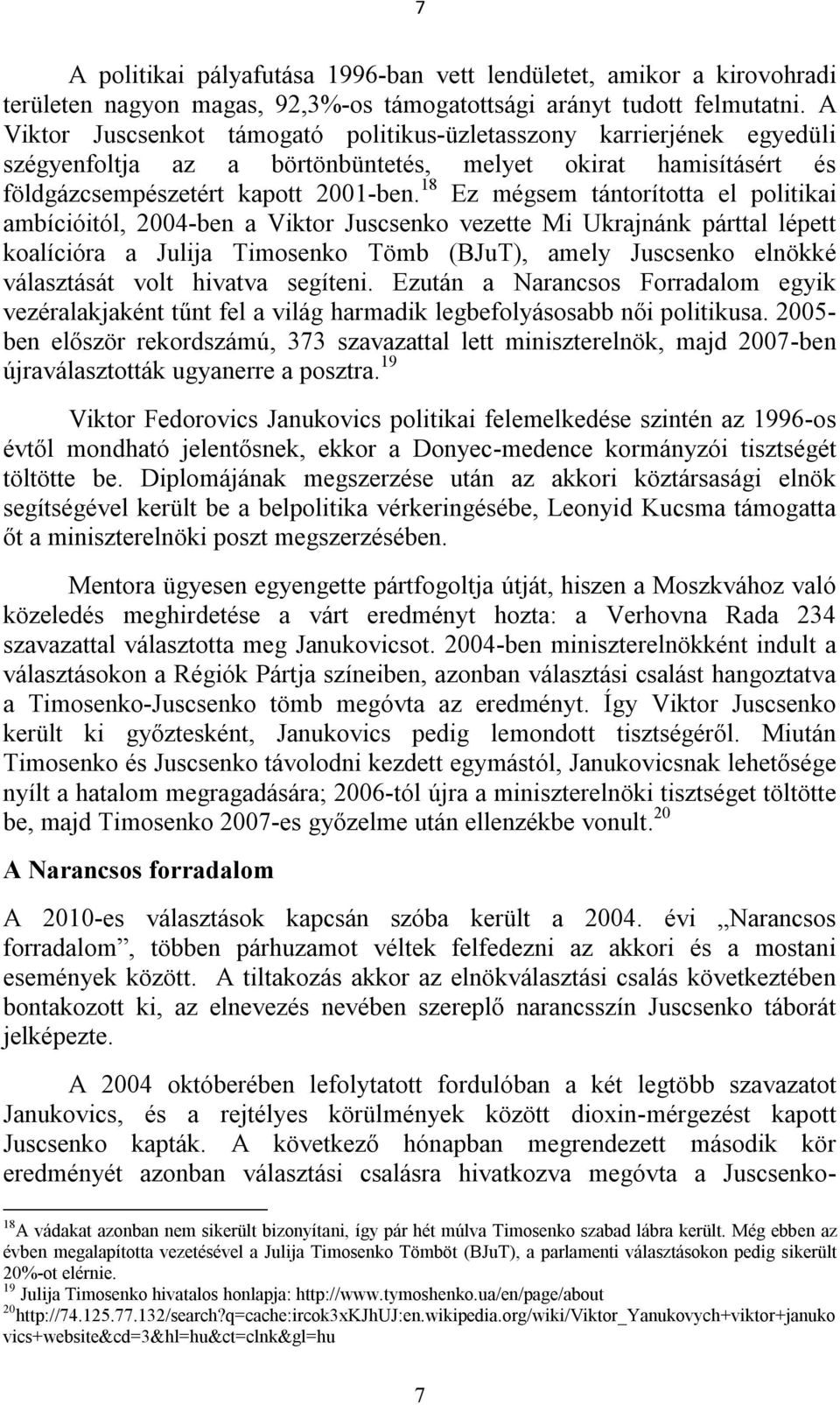 18 Ez mégsem tántorította el politikai ambícióitól, 2004-ben a Viktor Juscsenko vezette Mi Ukrajnánk párttal lépett koalícióra a Julija Timosenko Tömb (BJuT), amely Juscsenko elnökké választását volt