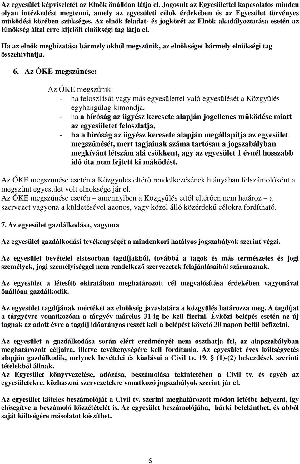 Az elnök feladat- és jogkörét az Elnök akadályoztatása esetén az Elnökség által erre kijelölt elnökségi tag látja el.