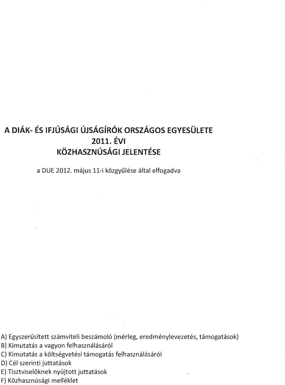 eredmenylevezetes, tamogatasok) B) Kimutatas a vagyon felhasznalasar61 C) Kimutatas a k61tsegvetesi