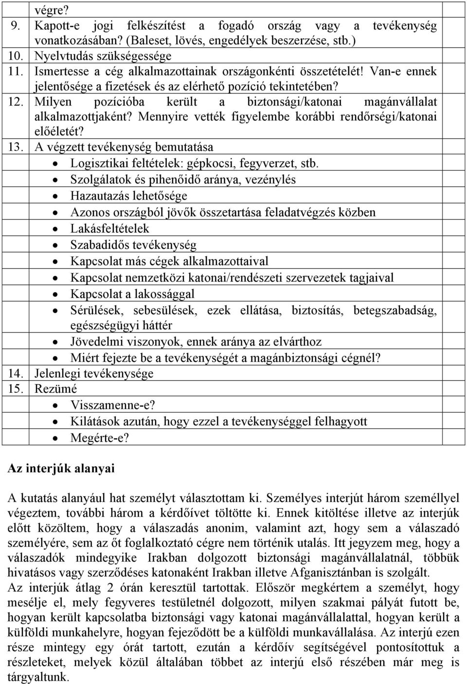 Milyen pozícióba került a biztonsági/katonai magánvállalat alkalmazottjaként? Mennyire vették figyelembe korábbi rendőrségi/katonai előéletét? 13.