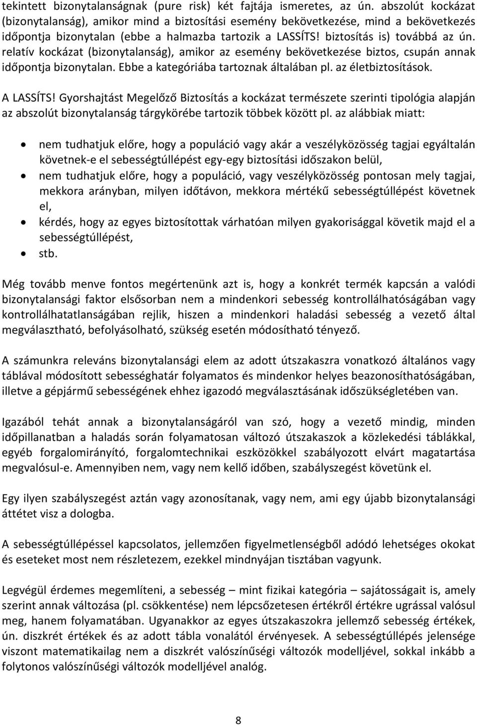 relatív kockázat (bizonytalanság), amikor az esemény bekövetkezése biztos, csupán annak időpontja bizonytalan. Ebbe a kategóriába tartoznak általában pl. az életbiztosítások. A LASSÍTS!