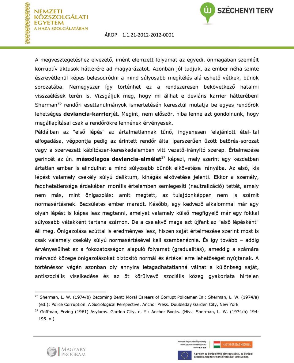 Nemegyszer így történhet ez a rendszeresen bekövetkező hatalmi visszaélések terén is. Vizsgáljuk meg, hogy mi állhat e deviáns karrier hátterében!