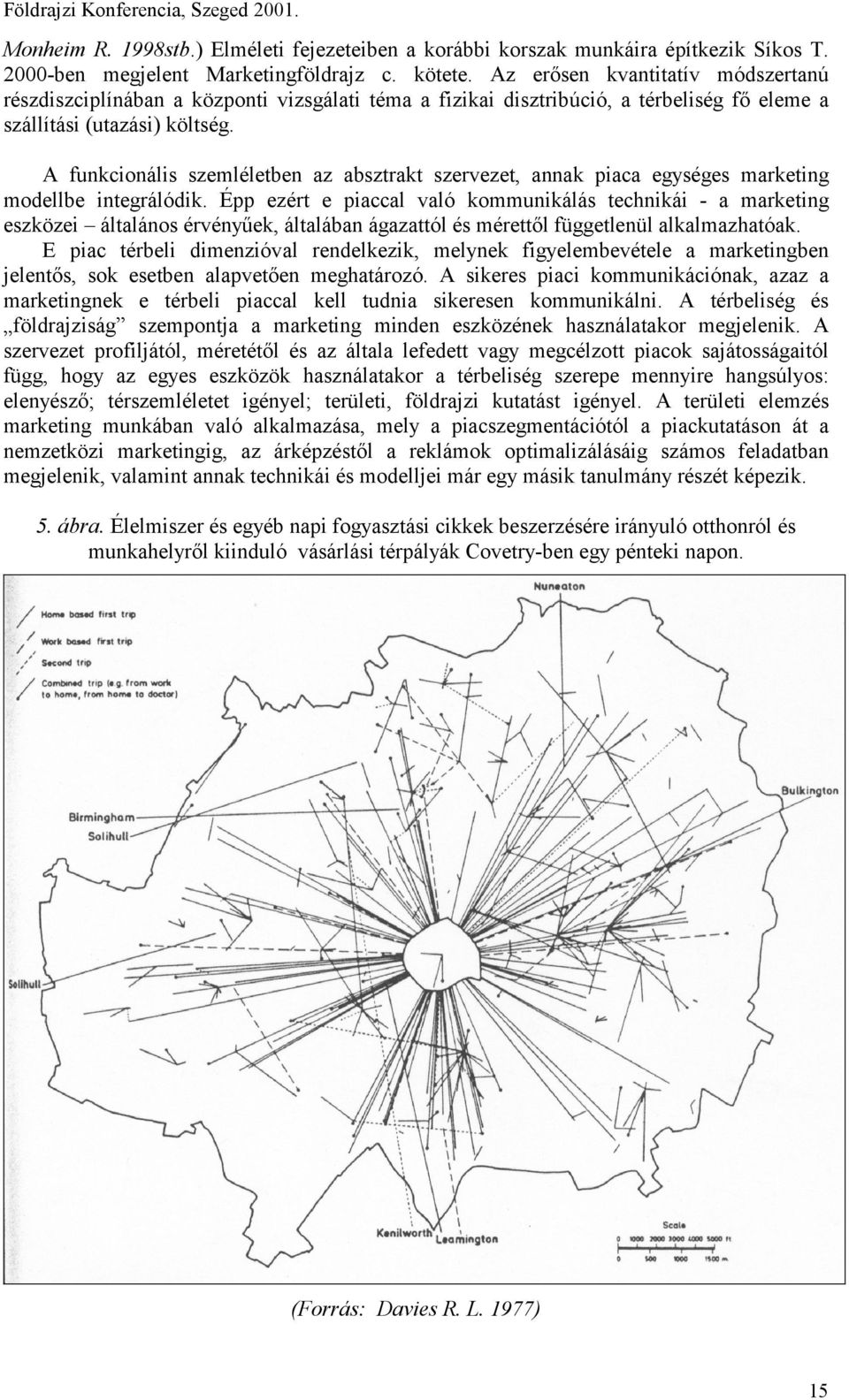 A funkcionális szemléletben az absztrakt szervezet, annak piaca egységes marketing modellbe integrálódik.