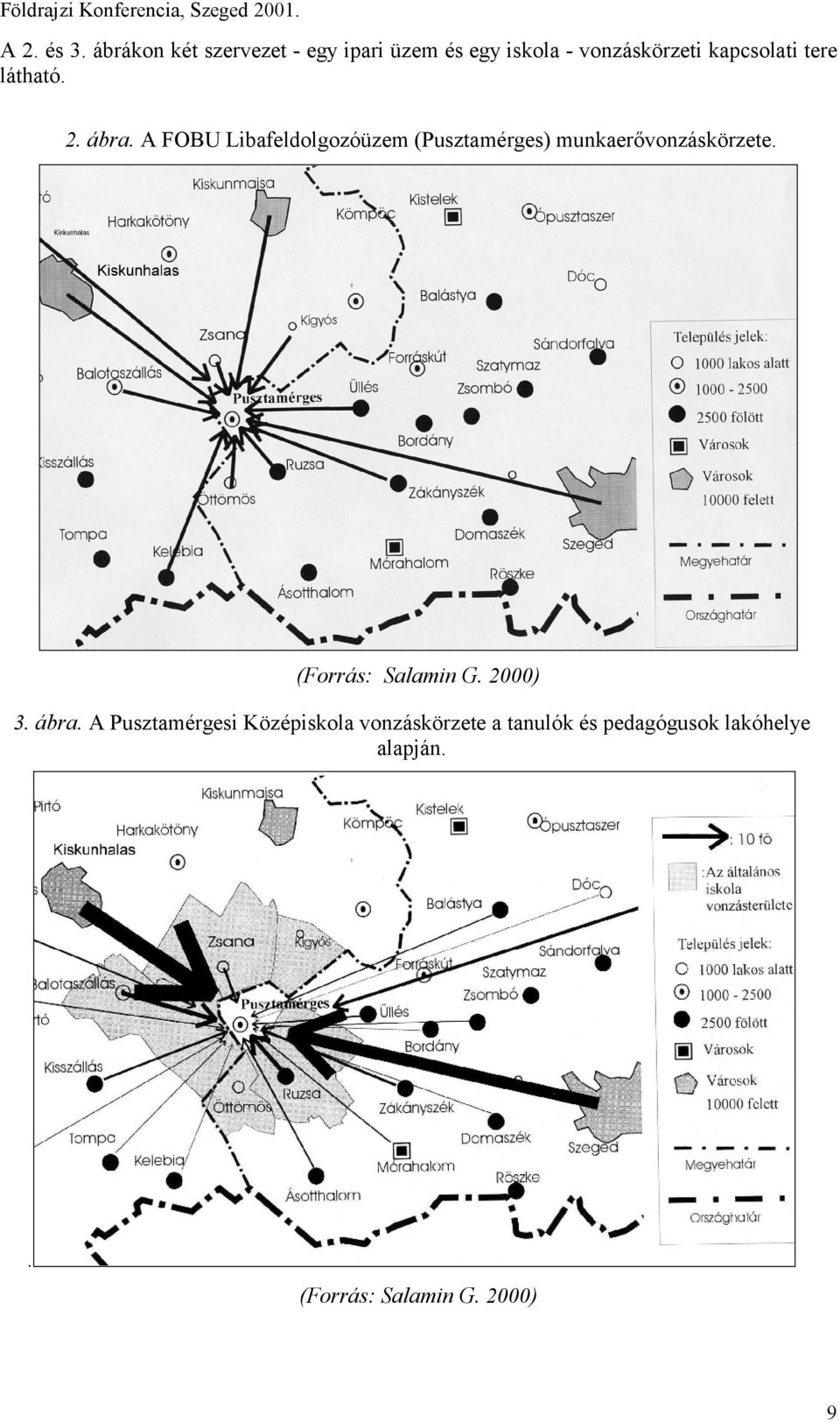 látható. 2. ábra. A FOBU Libafeldolgozóüzem (Pusztamérges) munkaerővonzáskörzete.