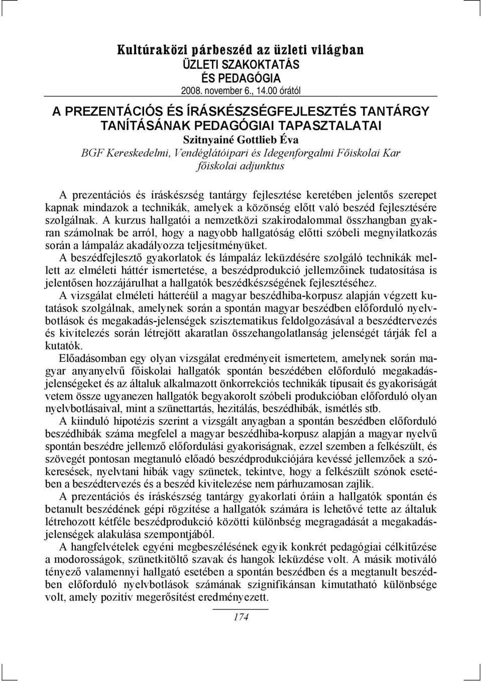 A kurzus hallgatói a nemzetközi szakirodalommal összhangban gyakran számolnak be arról, hogy a nagyobb hallgatóság előtti szóbeli megnyilatkozás során a lámpaláz akadályozza teljesítményüket.