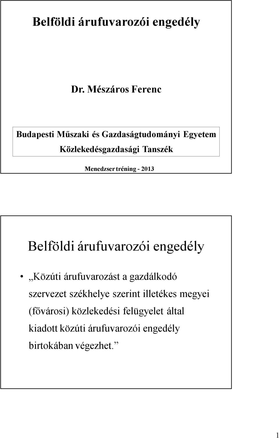 Tanszék Menedzser tréning -2013 Belföldi árufuvarozói engedély Közúti árufuvarozást a