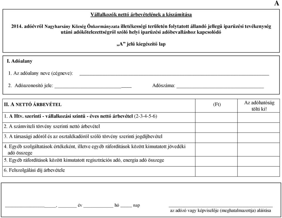 adóbevalláshoz kapcsolódó A jelű kiegészítő lap II. A NETTÓ ÁRBEVÉTEL () 1. A Htv. szerinti - vállalkozási szintű - éves nettó árbevétel (2-3-4-5-6) 2.