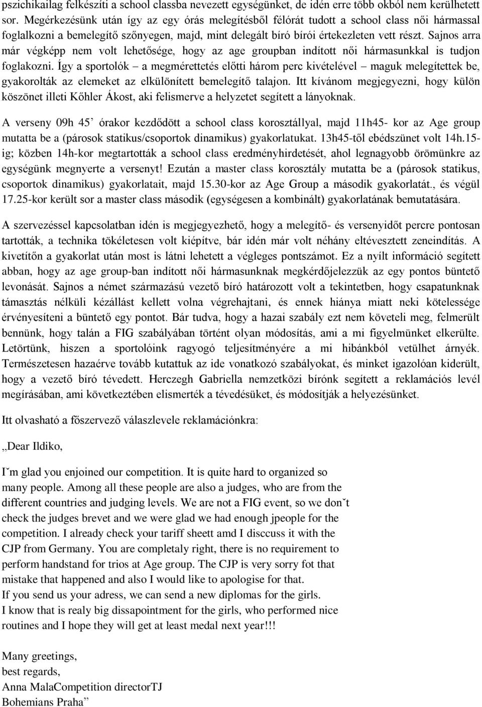 Sajnos arra már végképp nem volt lehetősége, hogy az age groupban indított női hármasunkkal is tudjon foglakozni.