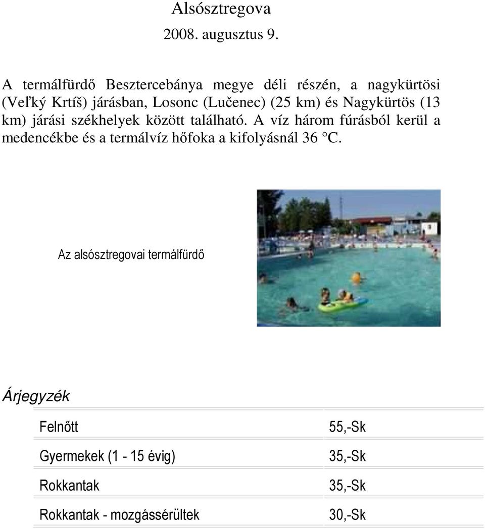 (25 km) és Nagykürtös (13 km) járási székhelyek között található.