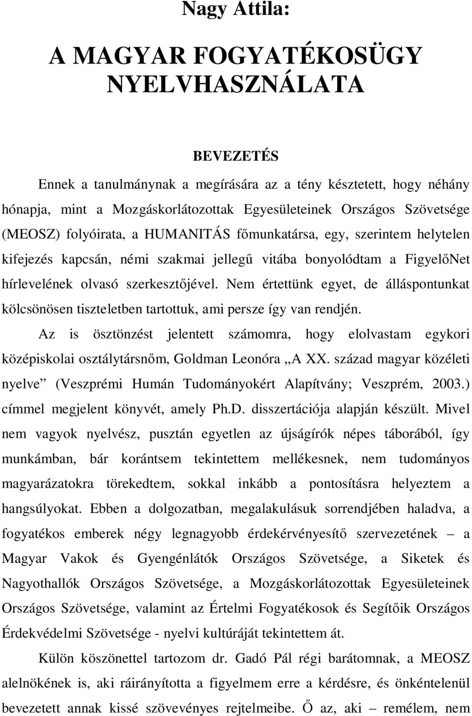 Nem értettünk egyet, de álláspontunkat kölcsönösen tiszteletben tartottuk, ami persze így van rendjén.