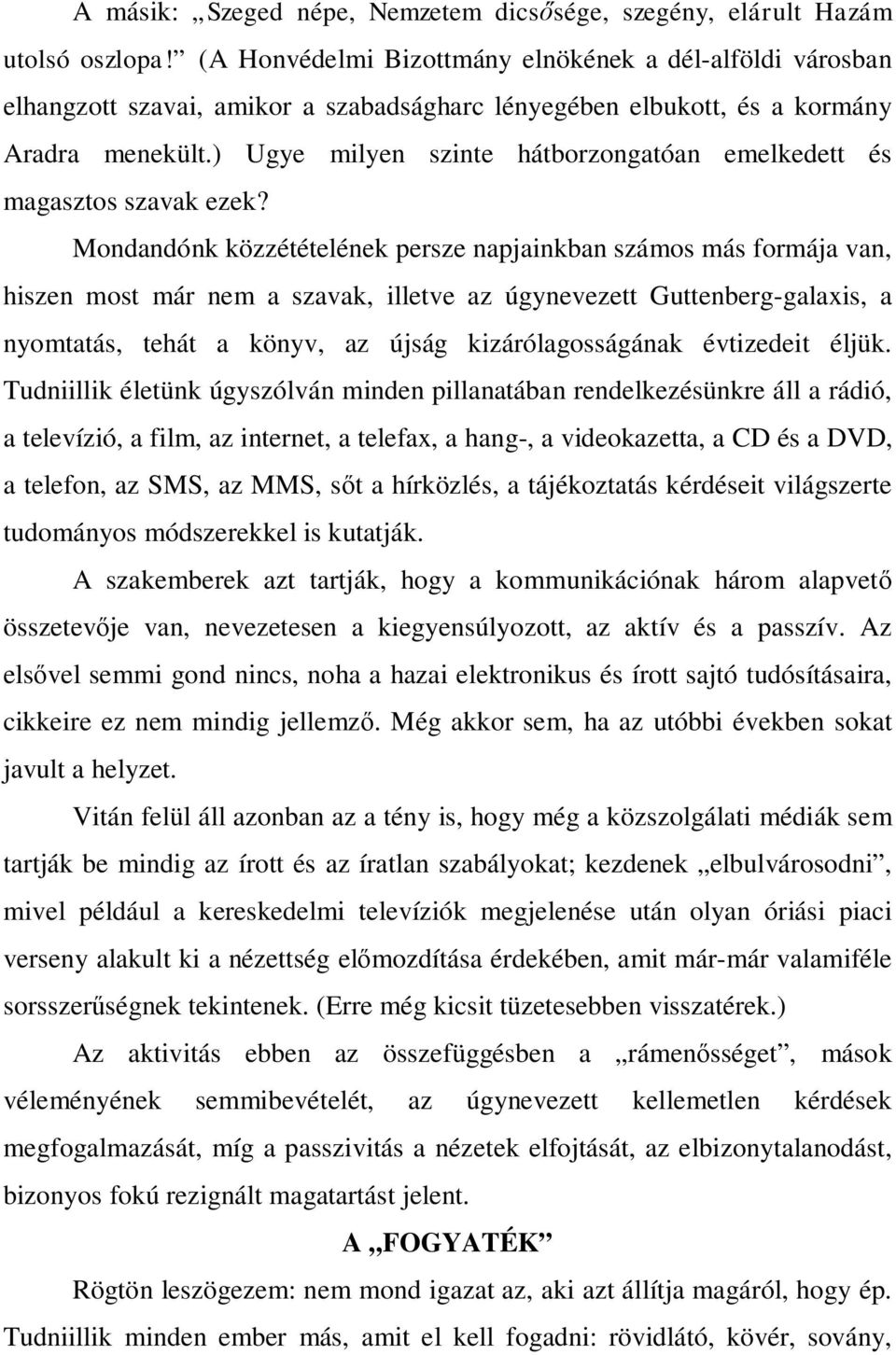 ) Ugye milyen szinte hátborzongatóan emelkedett és magasztos szavak ezek?