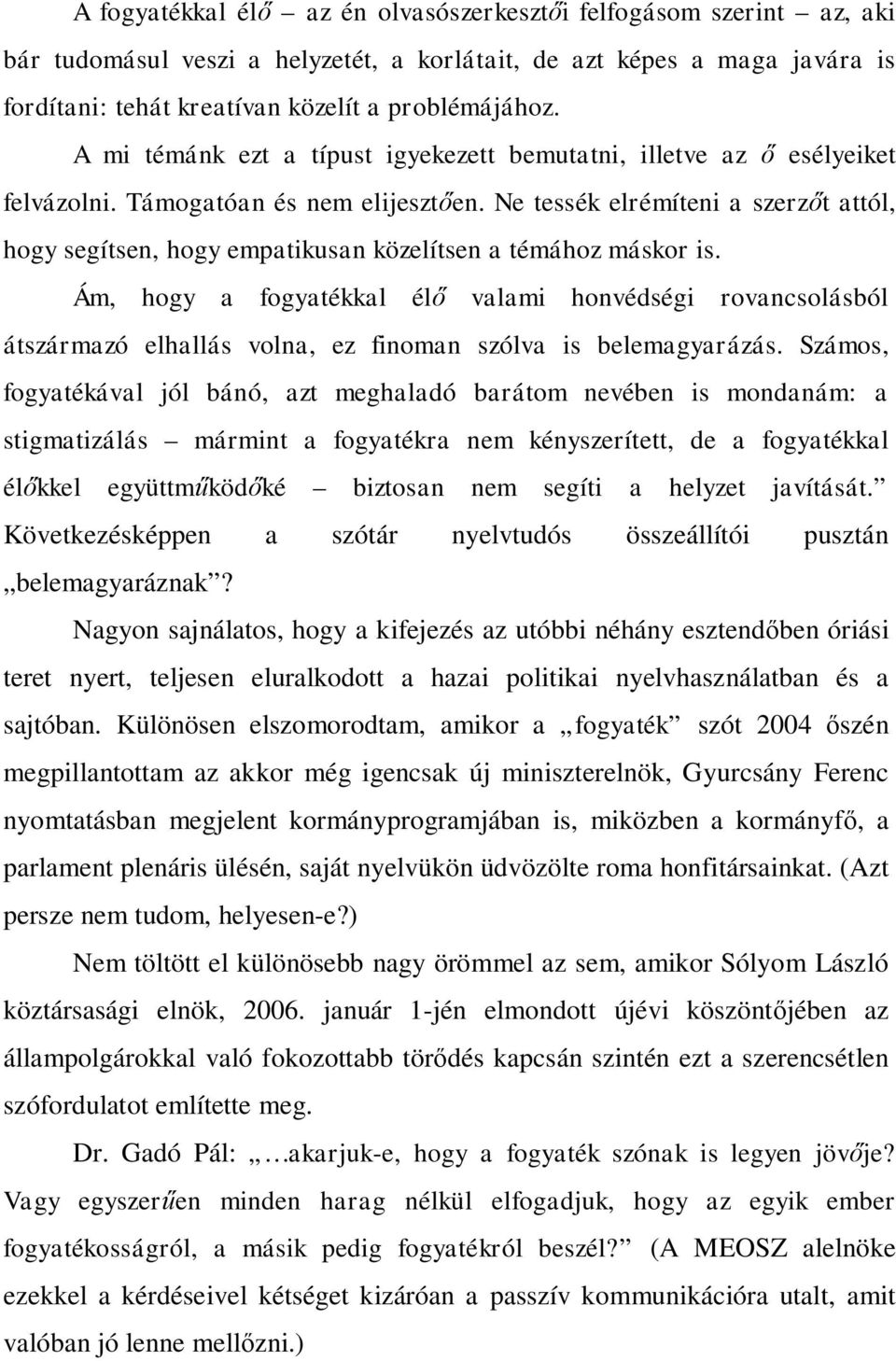 Ne tessék elrémíteni a szerzőt attól, hogy segítsen, hogy empatikusan közelítsen a témához máskor is.