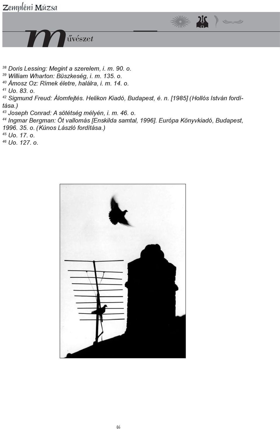 [1985] (Hollós István fordítása.) 43 Joseph Conrad: A sötétség mélyén, i. m. 46. o.