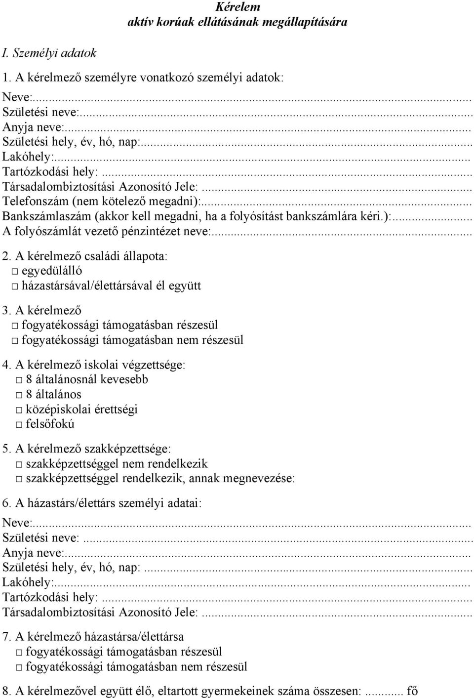 .. 2. A kérelmező családi állapota: egyedülálló házastársával/élettársával él együtt 3. A kérelmező fogyatékossági támogatásban részesül fogyatékossági támogatásban nem részesül 4.