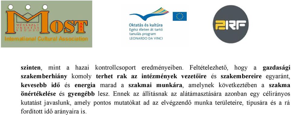 egyaránt, kevesebb idő és energia marad a szakmai munkára, amelynek következtében a szakma önértékelése és gyengébb